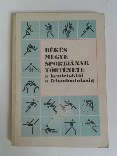 Kun L�szl�  (szerk.) - B�k�s megye sportj�nak t�rt�nete a kezdetekt�l a felszabadul�sig