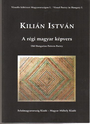 Vizulis kltszet Magyarorszgon I. - A rgi magyar kpvers/Old Hungarian pattern poetry