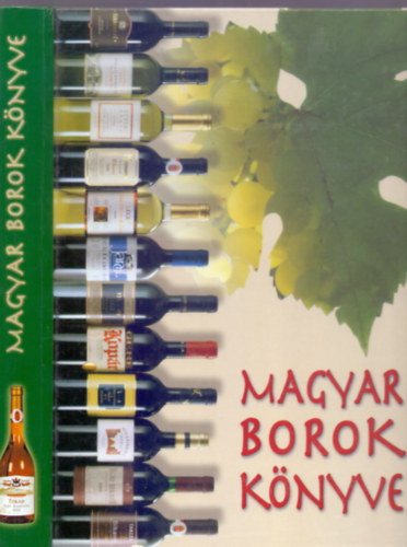 Magyar borok knyve - Fejezetek a magyar bor vilgbl (Borkollgium)