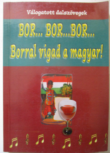 Bor..bor...bor... - Borral vigad a magyar! - Vlogatott dalszvegek