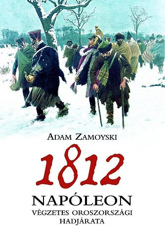 1812 - Nap�leon v�gzetes oroszorsz�gi hadj�rata