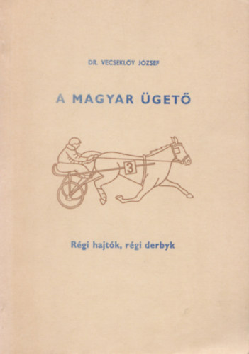 Dr. Vecsekly Jzsef - A magyar get 5. - Rgi hajtk, rgi derbyk