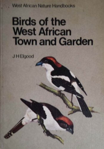 J. H. Elgood - Birds of the West African Town and Garden