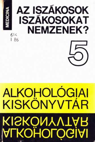 Czeizel Endre dr.  (szerk.) - Az iszkosok iszkosokat nemzenek? (Alkoholgiai kisknyvtr 5.)