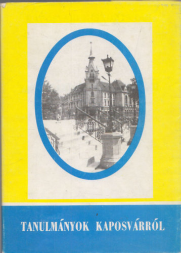 Tanulm�nyok Kaposv�rr�l (Kaposv�ri kisk�nyvt�r 5.)