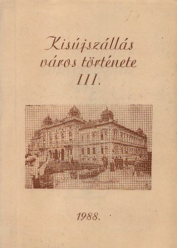 Szab� L�szl�  (szerk.) - Kis�jsz�ll�s v�ros t�rt�nete III.