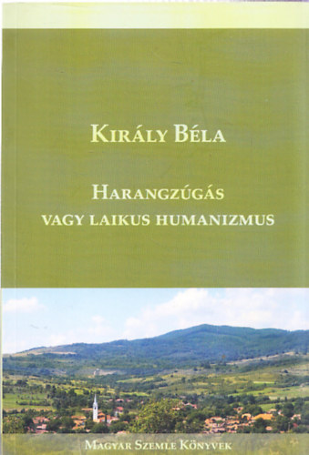 Kirly Bla - Harangzgs vagy laikus humanizmus (Dediklt)