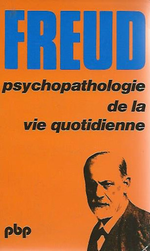 Freud Sigmund - Psychopathologie de la vie quotidienne.