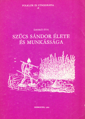 Szcs Sndor lete s munkssga (Folklr s Etnogrfia 18.)
