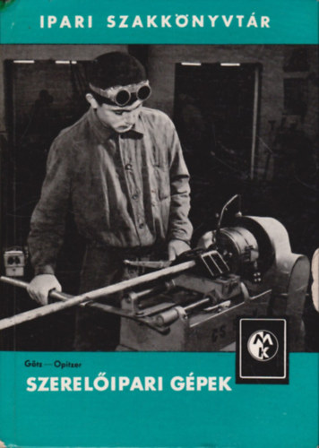 G�tz J�zsef; Opitzer K�roly - Szerel�ipari g�pek (Ipari Szakk�nyvt�r)
