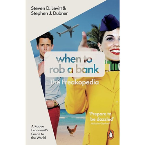 Stephen J. Dubner Steven D. Levitt - When to Rob a Bank A Rogue Economist's Guide to the World