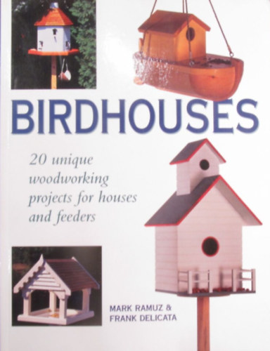 Birdhouses. 20 Unique Woodworking Projects for Houses and Feeders