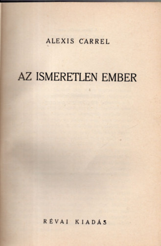 Alexis Carrel - Az ismeretlen ember