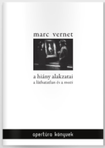 Marc Vernet - A hi�ny alakzatai. A l�thatatlan �s a mozi