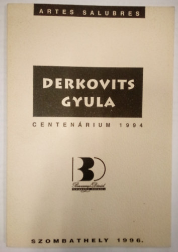 Artes Salubres 5. - Derkovits Gyula / Centenrium 1994 / ( Az elhangzott eladsok szerkesztett vltozata )