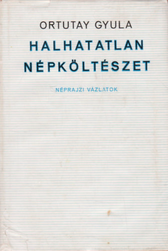 Halhatatlan npkltszet (nprajzi vzlatok)