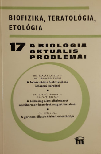 A biolgia aktulis problmi 17. - Biofizika, teratolgia, etolgia
