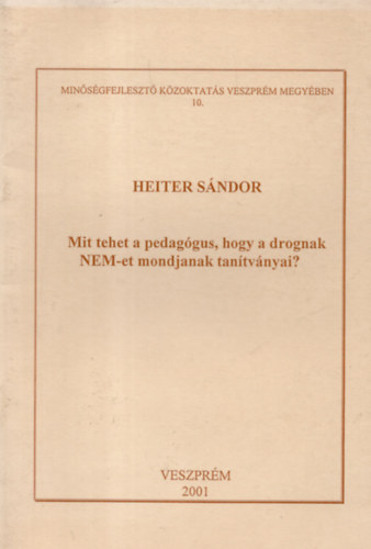 Heiter S�ndor - Mit tehet a pedag�gus, hogy a drognak NEM-et mondjanak a tan�tv�nyai?