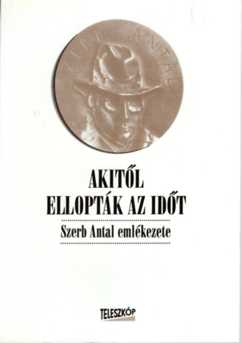 Akitl elloptk az idt (Szerb Antal emlkezete)