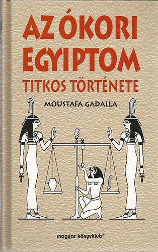 Moustafa Gadalla - Az kori Egyiptom titkos trtnete