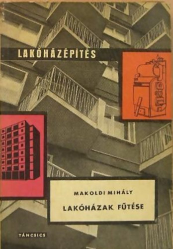 Makoldi Mihály - Lakóházak fűtése (Lakóházépítés)