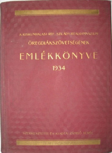 A Kiskunhalasi Ref. Szildy-Relgimnzium regdikszvetsgnek emlkknyve - 1934