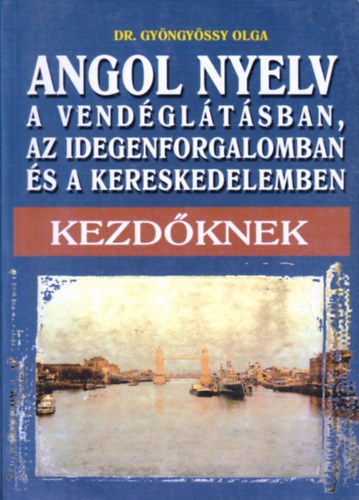 Angol nyelv a vendgltsban, az idegenforgalomban s a kereskedelemben - Kezdknek