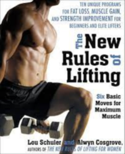 Lou Schuler - The New Rules of Lifting: Six Basic Moves for Maximum Muscle