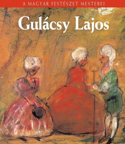 Gulcsy Lajos (A magyar festszet mesterei 21.)