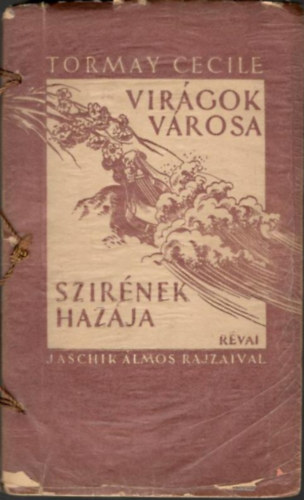 Virgok vrosa - Szirnek hazja (I. kiads, Jaschik lmos rajzaival)