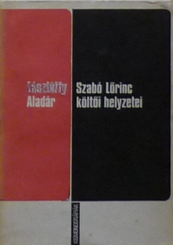 Lászlóffy Aladár - Szabó Lőrinc költői helyzetei (kismonográfia)