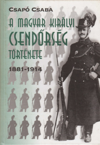 A magyar kirlyi csendrsg trtnete 1881-1914