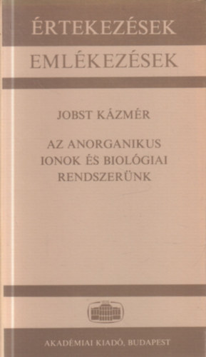Jobst Kázmér - Az anorganikus ionok és biológiai rendszerük