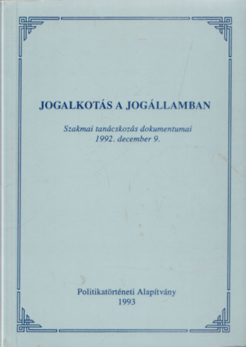 W�ber Attila - Jogalkot�s a jog�llamban (Szakmai tan�csad�s dokumentumai 1992. december 9.)