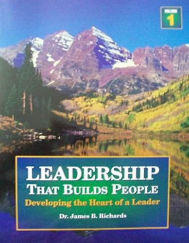 by James B. Richards  (Author) - Leadership That Builds People, Vol.1