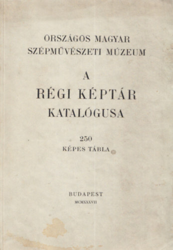 Orszgos Magyar Szpmvszeti Mzeum - A rgi kptr katalgusa ( kpktet: 250 kpes tbla)