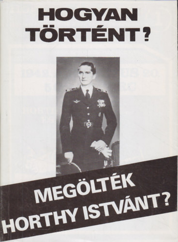 Hogyan trtnt? - Megltk Horthy Istvnt?