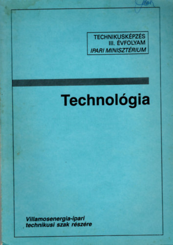 Technolgia III. Villamosenergia-ipari technikus szak rszre - Technikuskpzs III. vfolyam Ipari MInisztrium