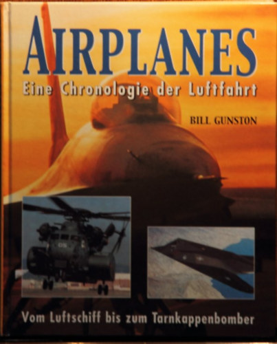 Bill Gunston - Airplanes: Eine Chronologie der Luftfahrt - Vom Luftschiff bis zum Tarnkappenbomber
