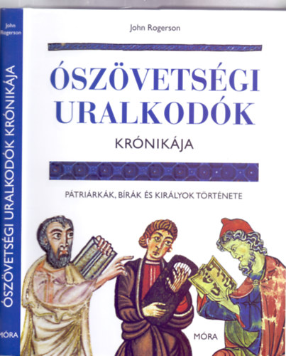 Fordította: Zsuppán András John Rogerson - Ószövetségi uralkodók krónikája - Pátriárkák, bírák és királyok története (Krónika sor - 260 illusztrációval, ebből 100 színes)