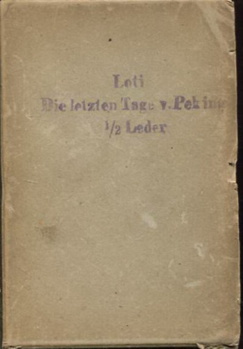 Pierre Loti - Die letzten Tage von Peking. Autorisierte bertragung von Friedrich von Oppeln-Bronikowski. Mit acht Bildtafeln.