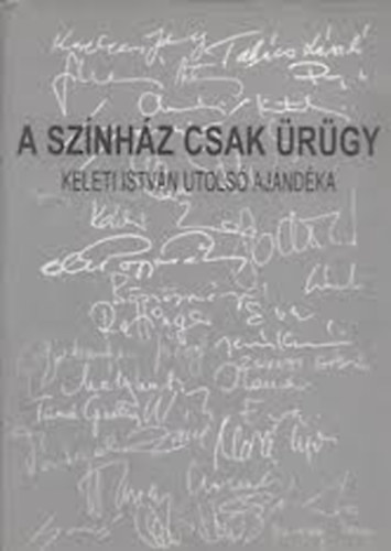 A sznhz csak rgy (Keleti Istvn utols ajndka)