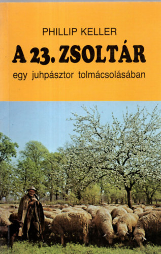Phillip Keller - A 23. zsoltr (egy juhpsztor tolmcsolsban)