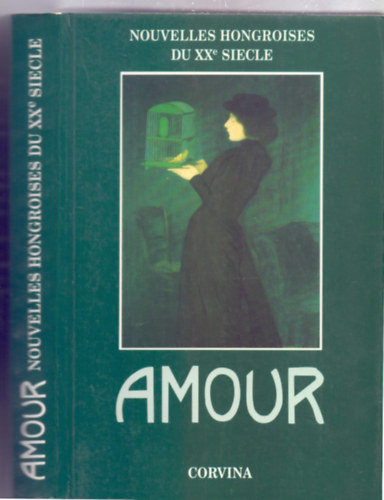 Amour - Nouvelles Hongroises du XXe siecle - Szerelem - XX. szzadi magyar novellk