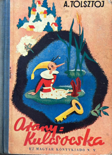 Alekszej Tolsztoj - Aranykulcsocska (Burattino - Meseregény-Első magyar kiadás - Képekkel)