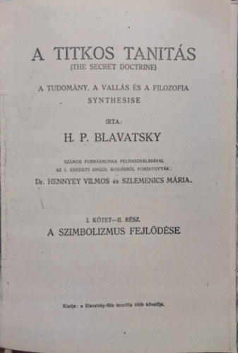 H.P. Blavatsky - A titkos tants. A tudomny, a valls s a filozfia synthezise I. ktet II. rsz: A szombolizmus fejldse