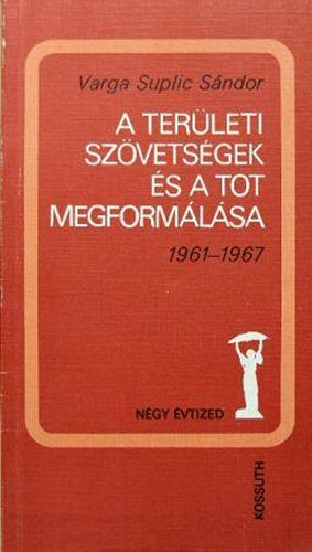 Varga Suplic Sndor - A terleti szvetsgek s a TOT megformlsa (1961-1967)