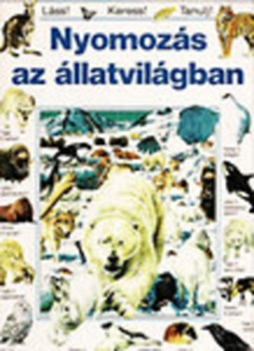 Nyomozs az llatvilgban (Lss! Keress! Tanulj!)