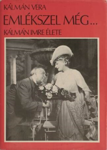 K�lm�n Vera - Eml�kszel m�g... (K�lm�n Imre �lete)