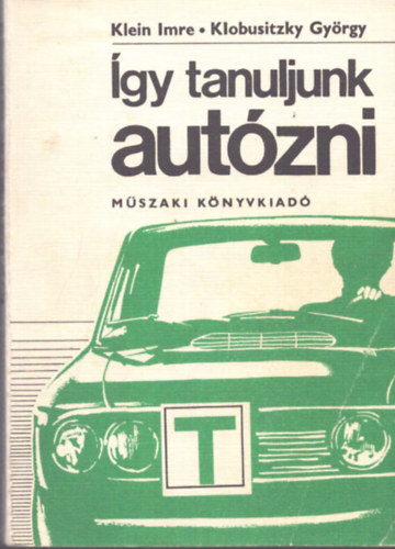 Klein Imre-Klobusitzky György - Így tanuljunk autózni